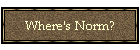 Where's Norm?